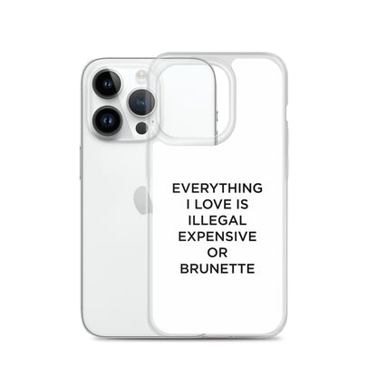 Coque iPhone Everything I love is illegal expensive or brunette - Sedurro