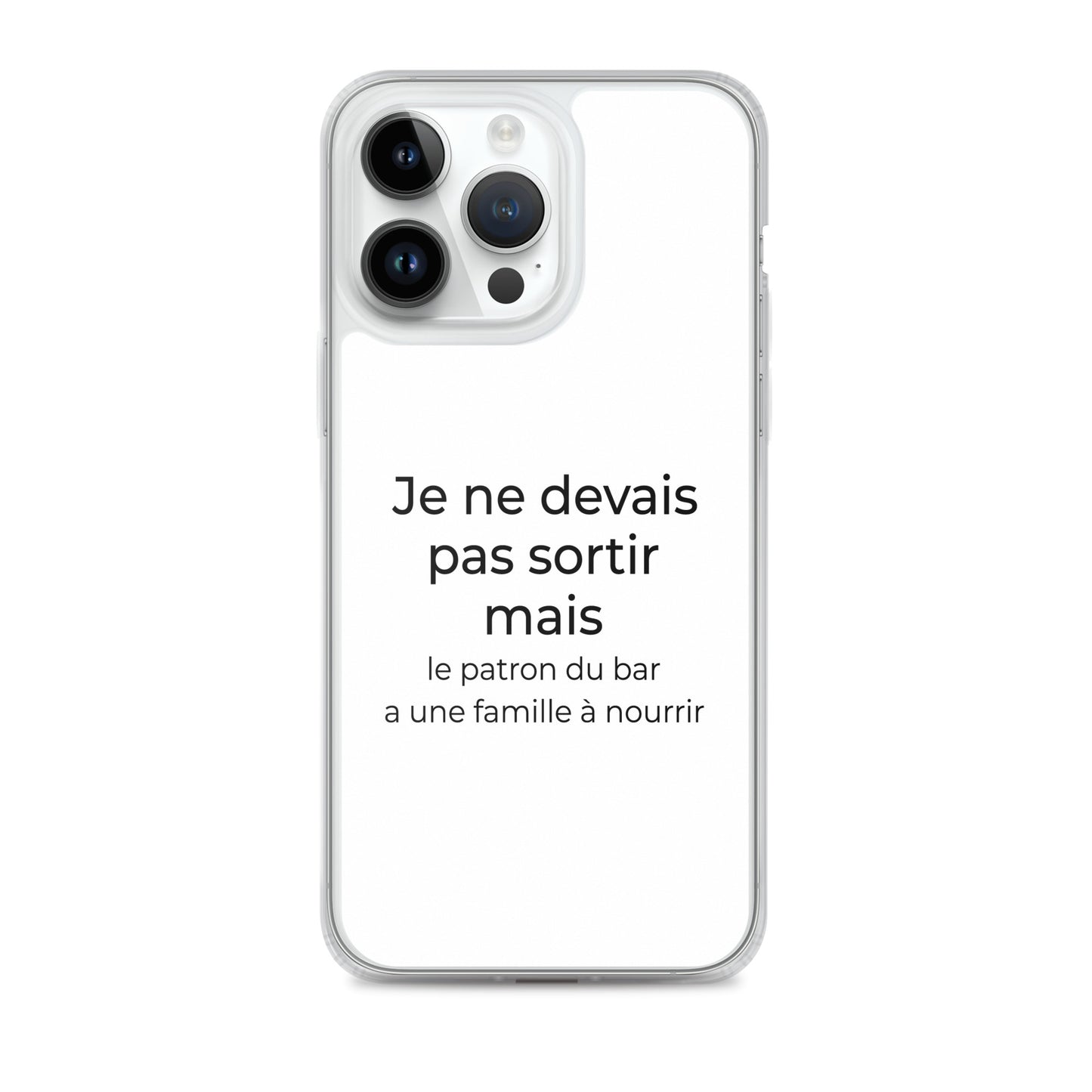 Coque iPhone Je ne devais pas sortir mais le patron du bar a une famille à nourrir iPhone 14 Pro Max - Sedurro