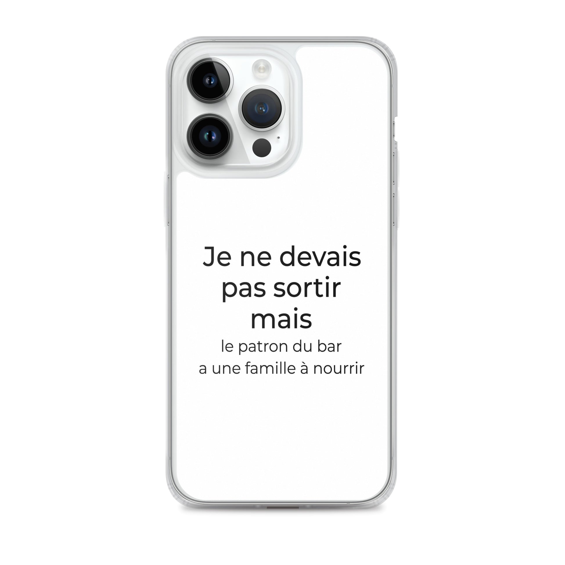 Coque iPhone Je ne devais pas sortir mais le patron du bar a une famille à nourrir iPhone 14 Pro Max - Sedurro