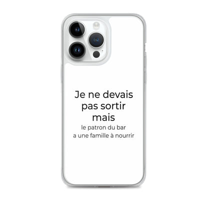 Coque iPhone Je ne devais pas sortir mais le patron du bar a une famille à nourrir iPhone 14 Pro Max - Sedurro