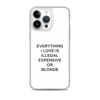 Coque iPhone Everything I love is illegal expensive or blonde - Sedurro