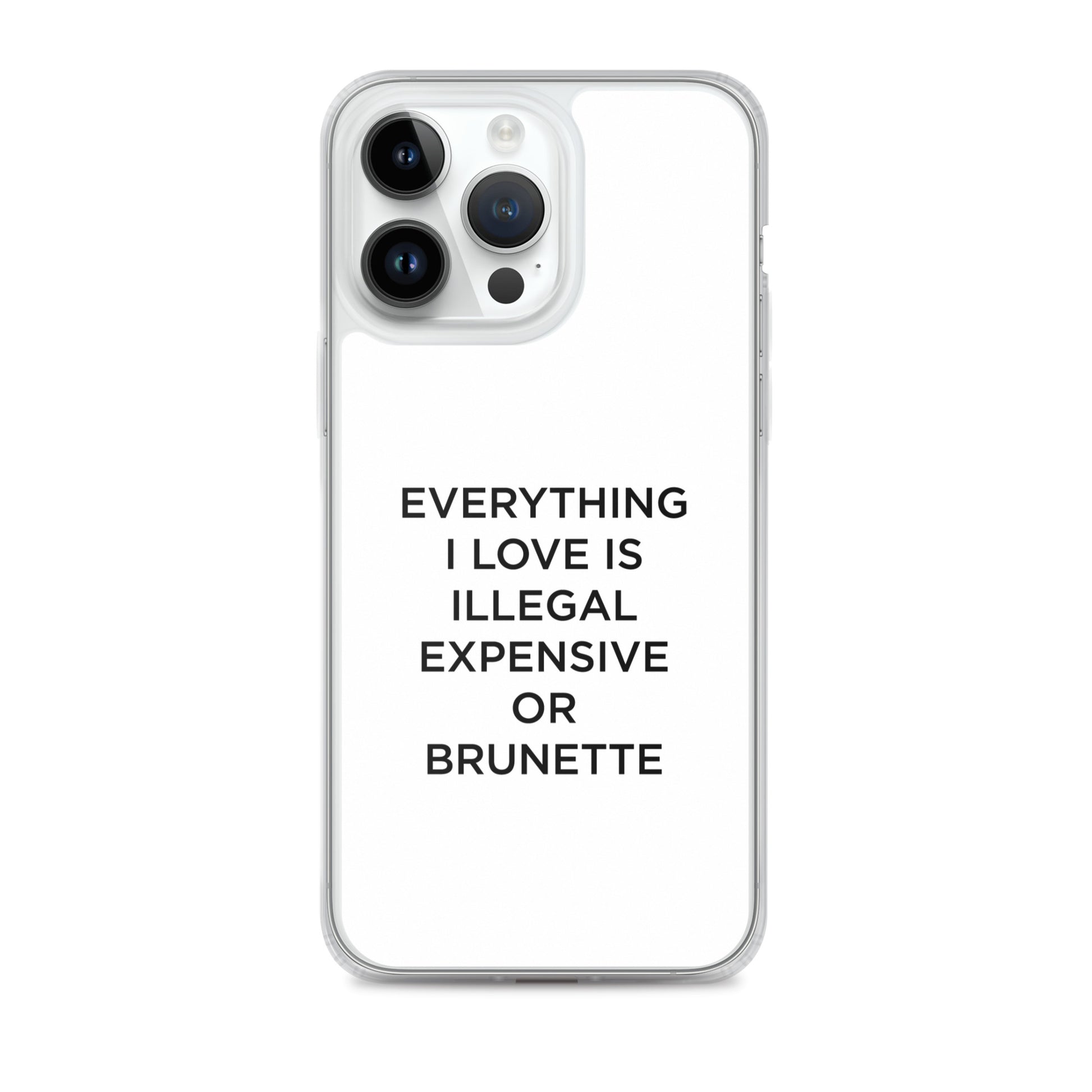 Coque iPhone Everything I love is illegal expensive or brunette - Sedurro