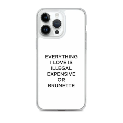 Coque iPhone Everything I love is illegal expensive or brunette - Sedurro