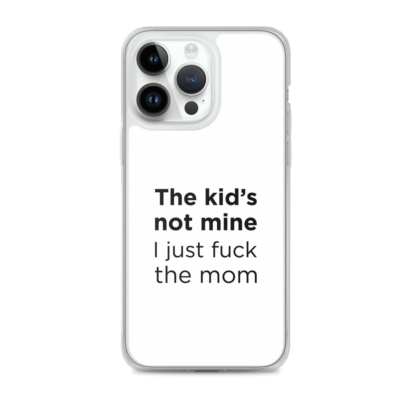 Coque iPhone The kid's not mine I just fuck the mom - Sedurro