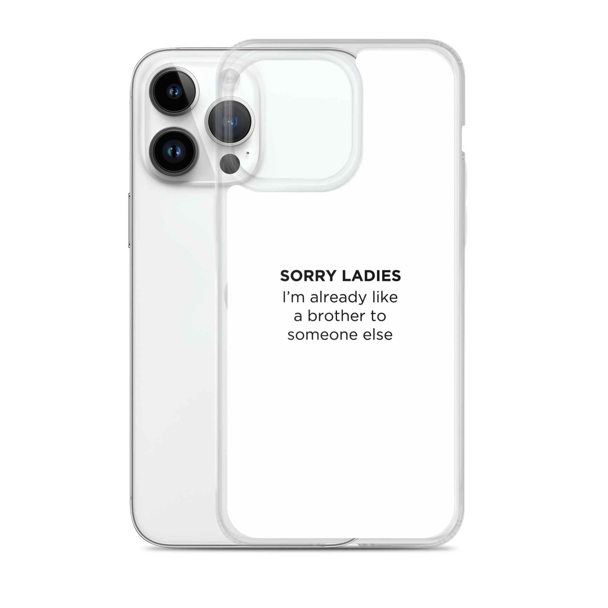 Coque iPhone Sorry ladies I'm already like a brother to someone else - Sedurro