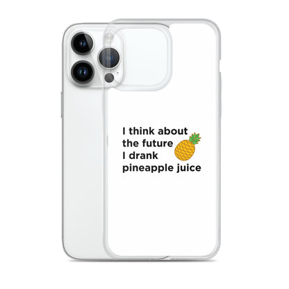 Coque iPhone I think about the future I drank pineapple juice - Sedurro