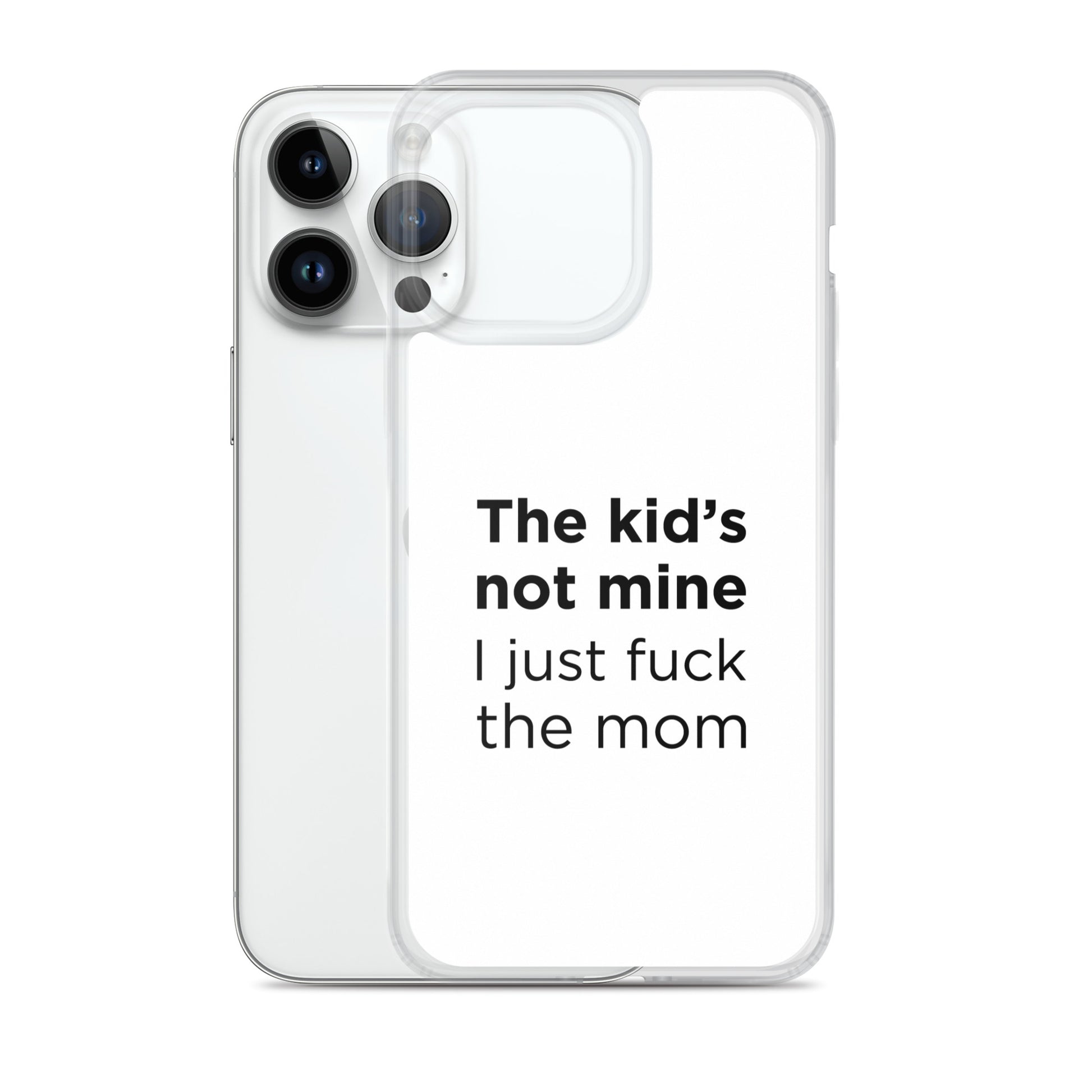 Coque iPhone The kid's not mine I just fuck the mom - Sedurro