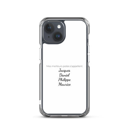 Coque iPhone Mes meilleurs potes s'appellent Jacques Daniel Philippe Maurice iPhone 15 - Sedurro
