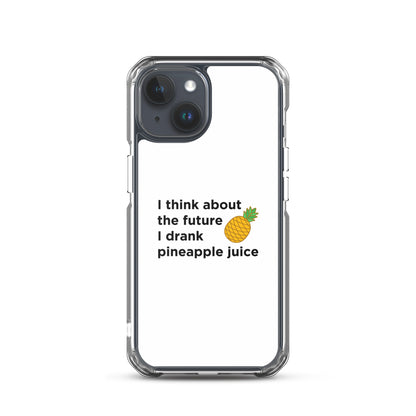 Coque iPhone I think about the future I drank pineapple juice - Sedurro