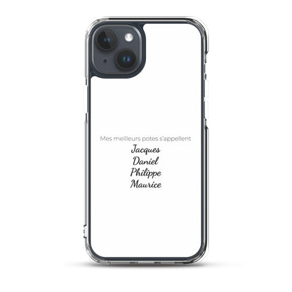 Coque iPhone Mes meilleurs potes s'appellent Jacques Daniel Philippe Maurice iPhone 15 Plus - Sedurro