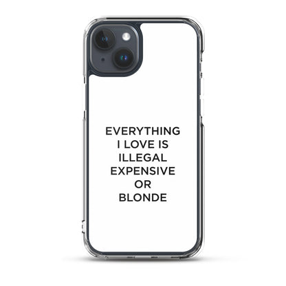 Coque iPhone Everything I love is illegal expensive or blonde - Sedurro