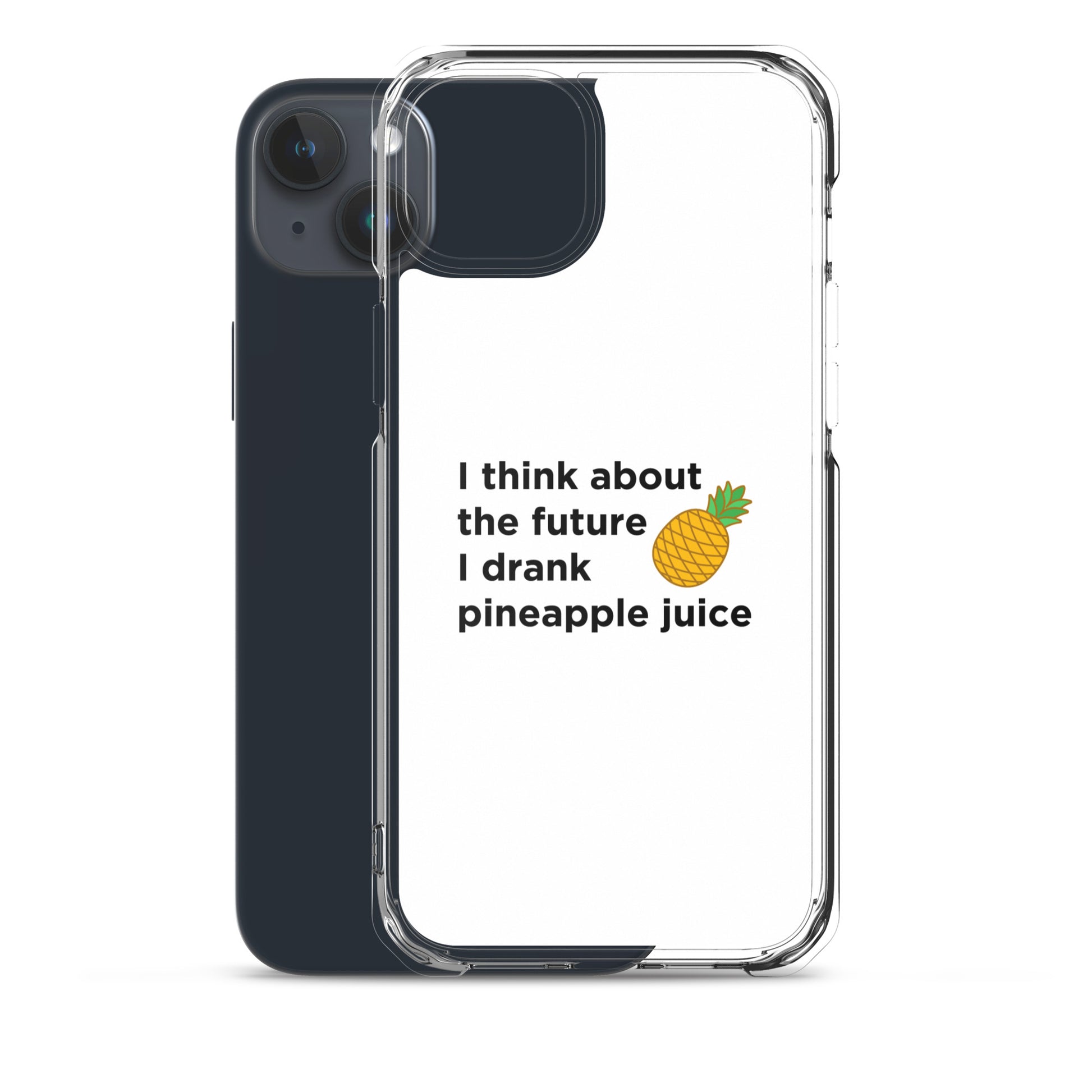 Coque iPhone I think about the future I drank pineapple juice - Sedurro