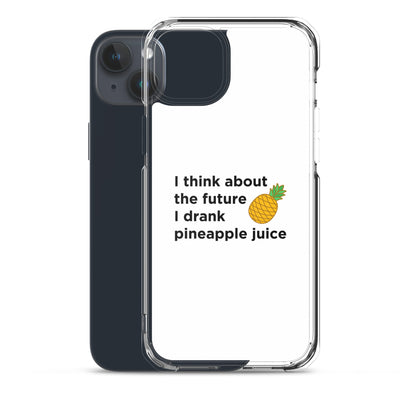 Coque iPhone I think about the future I drank pineapple juice - Sedurro