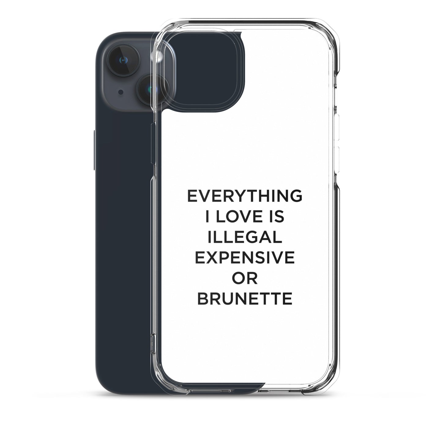 Coque iPhone Everything I love is illegal expensive or brunette - Sedurro