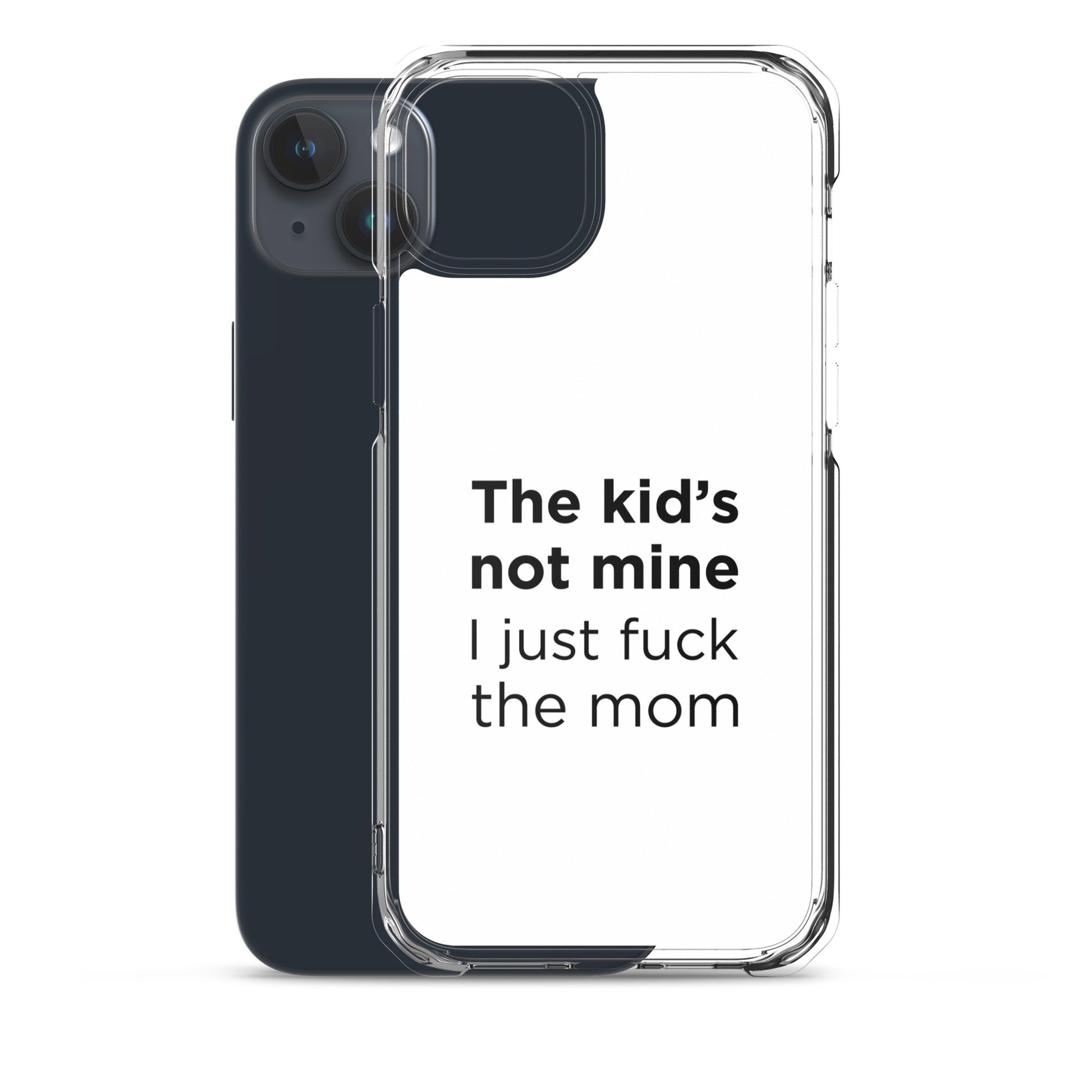Coque iPhone The kid's not mine I just fuck the mom - Sedurro