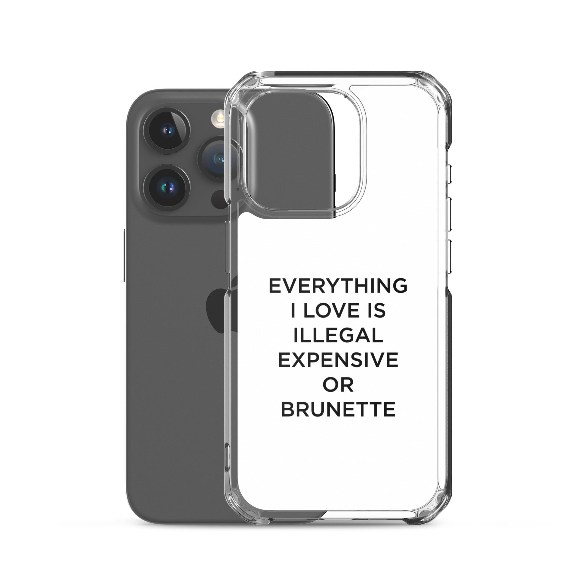 Coque iPhone Everything I love is illegal expensive or brunette - Sedurro