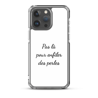 Coque iPhone Pas là pour enfiler des perles iPhone 15 Pro Max - Sedurro