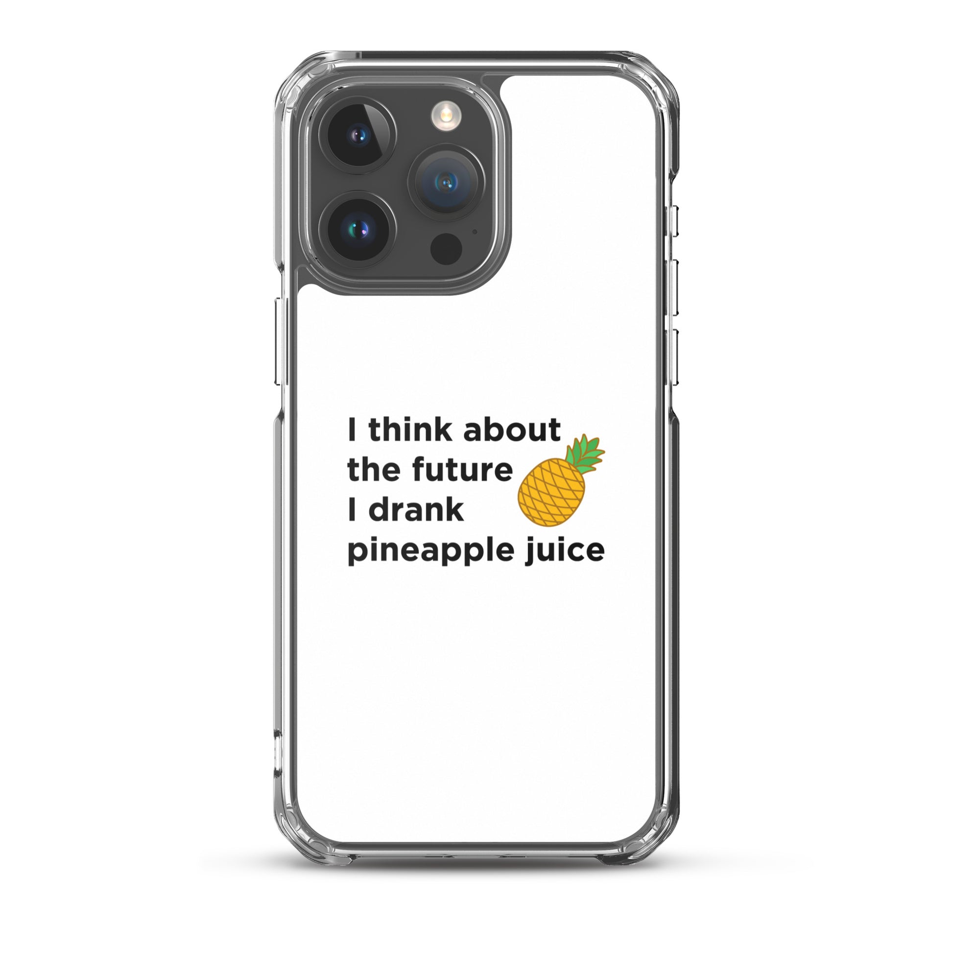 Coque iPhone I think about the future I drank pineapple juice - Sedurro