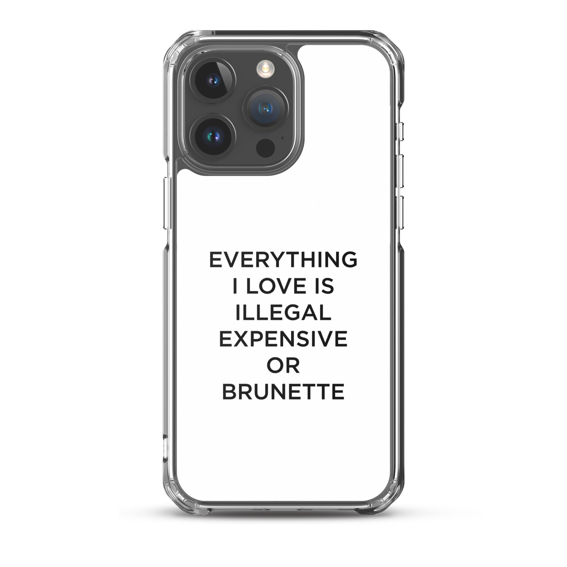 Coque iPhone Everything I love is illegal expensive or brunette - Sedurro