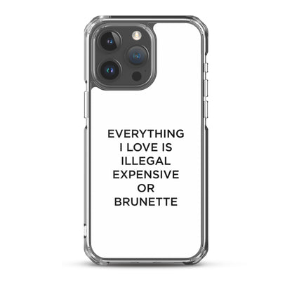 Coque iPhone Everything I love is illegal expensive or brunette - Sedurro