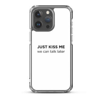 Coque iPhone Just kiss me we can talk later - Sedurro