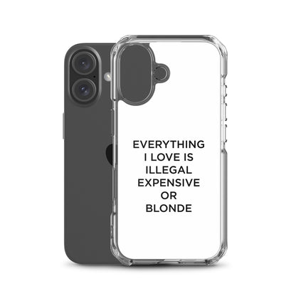 Coque iPhone Everything I love is illegal expensive or blonde - Sedurro