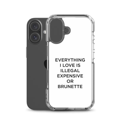 Coque iPhone Everything I love is illegal expensive or brunette - Sedurro