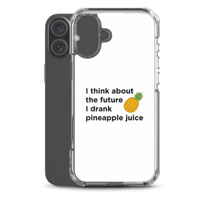 Coque iPhone I think about the future I drank pineapple juice - Sedurro