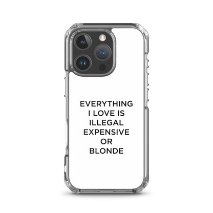 Coque iPhone Everything I love is illegal expensive or blonde - Sedurro