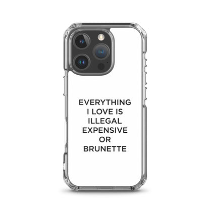 Coque iPhone Everything I love is illegal expensive or brunette - Sedurro