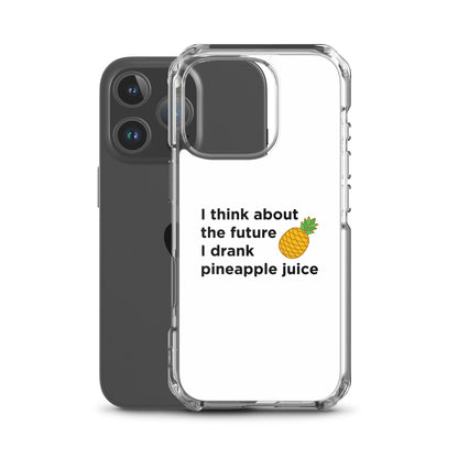 Coque iPhone I think about the future I drank pineapple juice - Sedurro