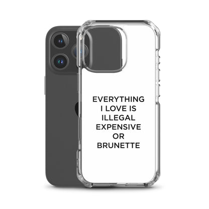 Coque iPhone Everything I love is illegal expensive or brunette - Sedurro