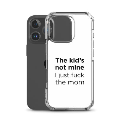 Coque iPhone The kid's not mine I just fuck the mom - Sedurro