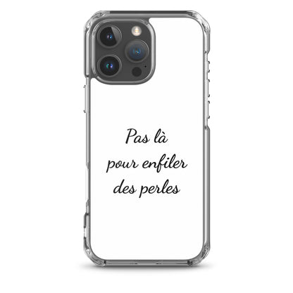 Coque iPhone Pas là pour enfiler des perles iPhone 16 Pro Max - Sedurro