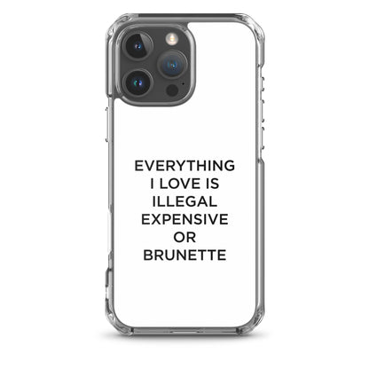 Coque iPhone Everything I love is illegal expensive or brunette - Sedurro