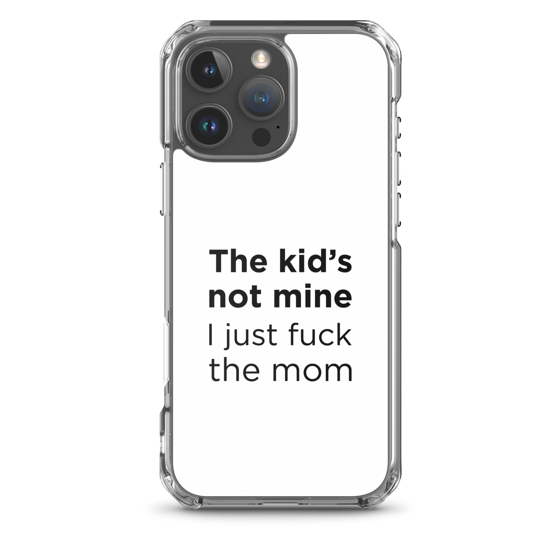 Coque iPhone The kid's not mine I just fuck the mom - Sedurro