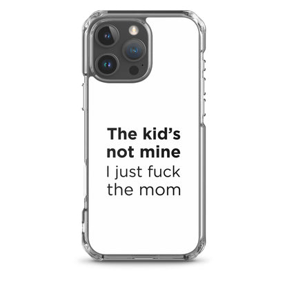 Coque iPhone The kid's not mine I just fuck the mom - Sedurro