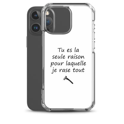 Coque iPhone Tu es la seule raison pour laquelle je rase tout - Sedurro