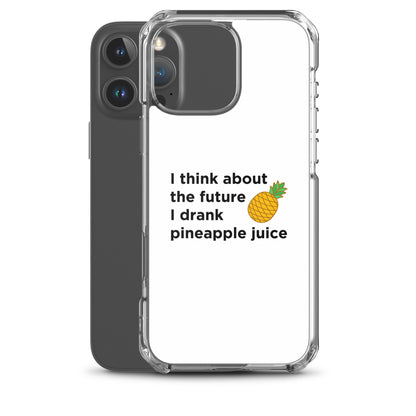 Coque iPhone I think about the future I drank pineapple juice - Sedurro
