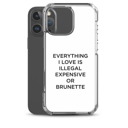 Coque iPhone Everything I love is illegal expensive or brunette - Sedurro