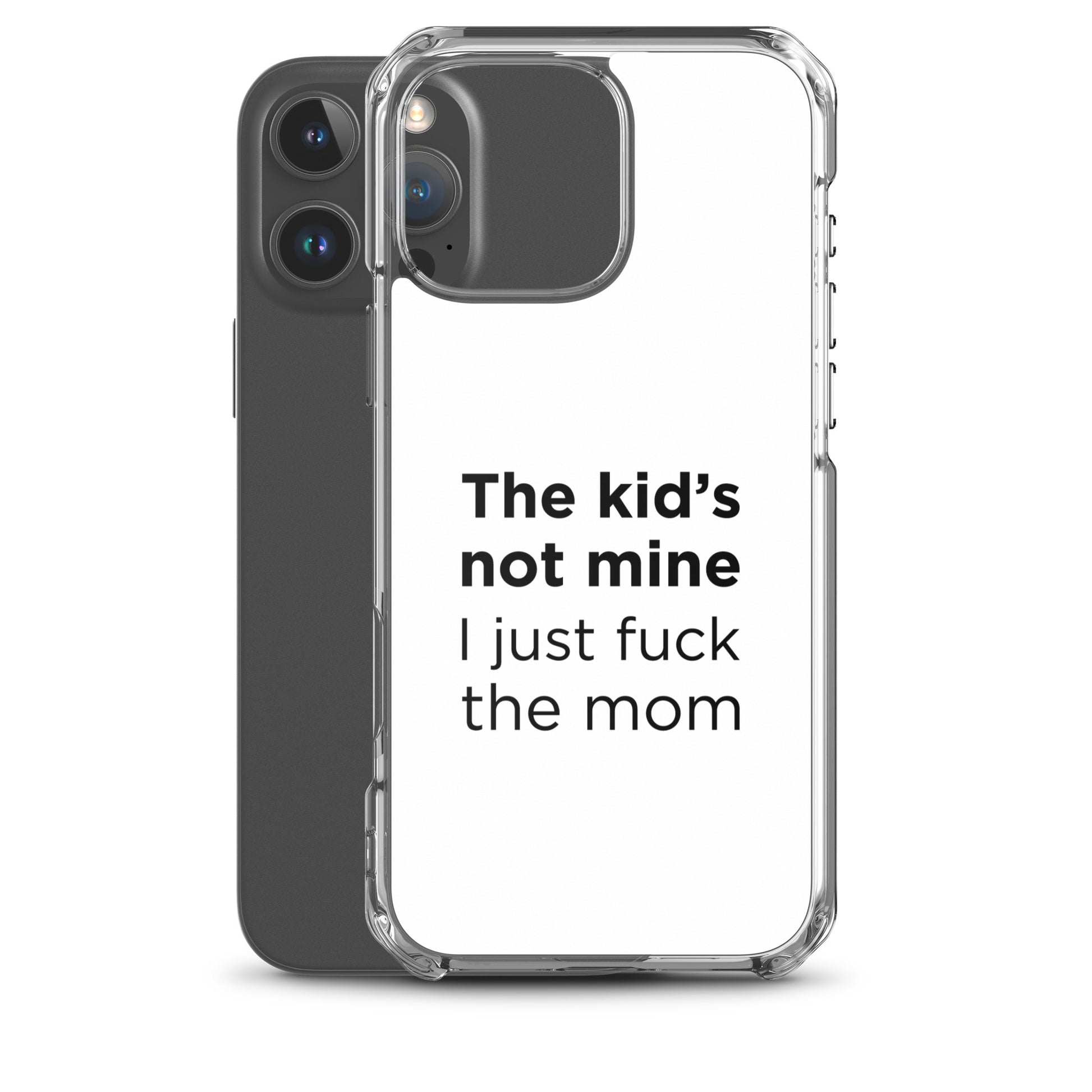 Coque iPhone The kid's not mine I just fuck the mom - Sedurro