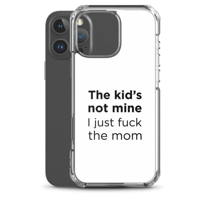 Coque iPhone The kid's not mine I just fuck the mom - Sedurro