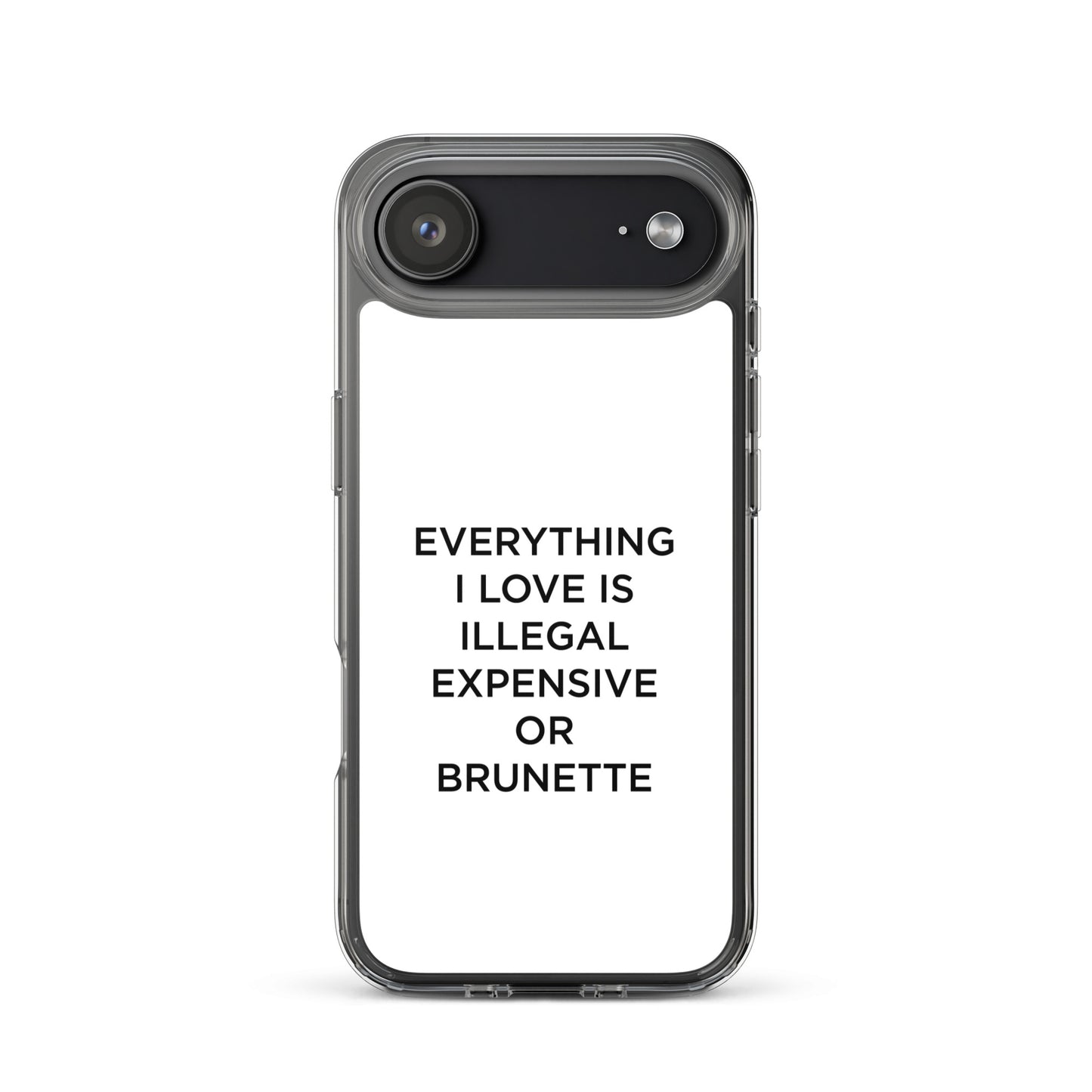 Coque iPhone Everything I love is illegal expensive or brunette - Sedurro