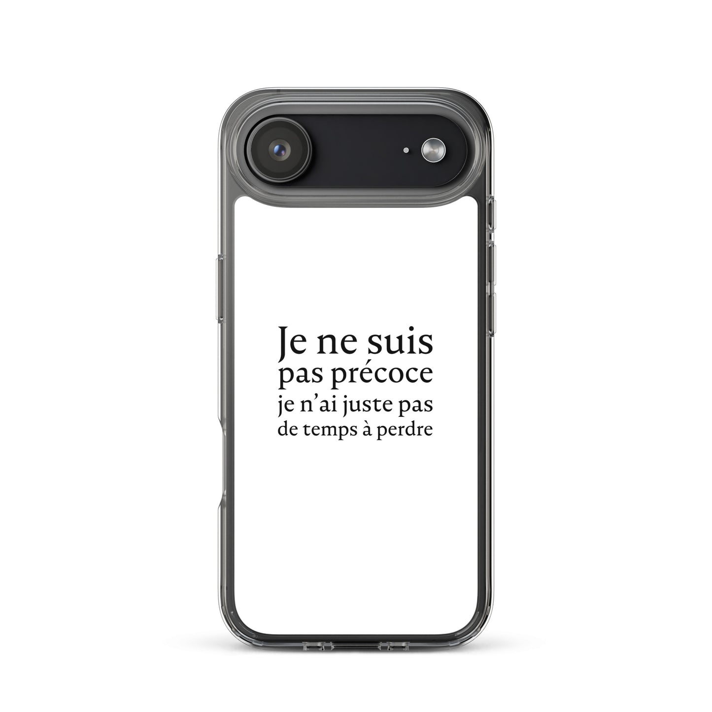 Coque iPhone Je ne suis pas précoce je n'ai juste pas de temps à perdre - Sedurro