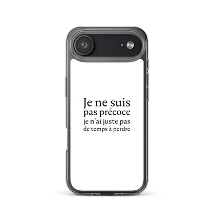 Coque iPhone Je ne suis pas précoce je n'ai juste pas de temps à perdre - Sedurro