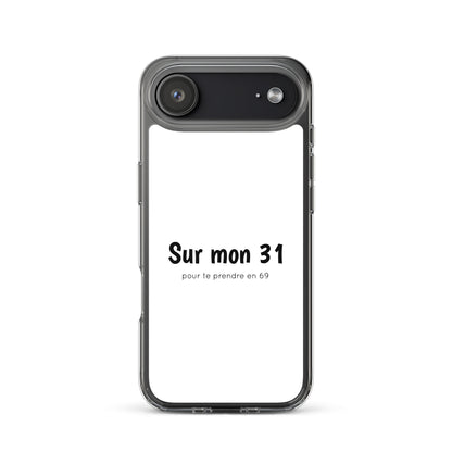 Coque iPhone Sur mon 31 pour te prendre en 69 - Sedurro
