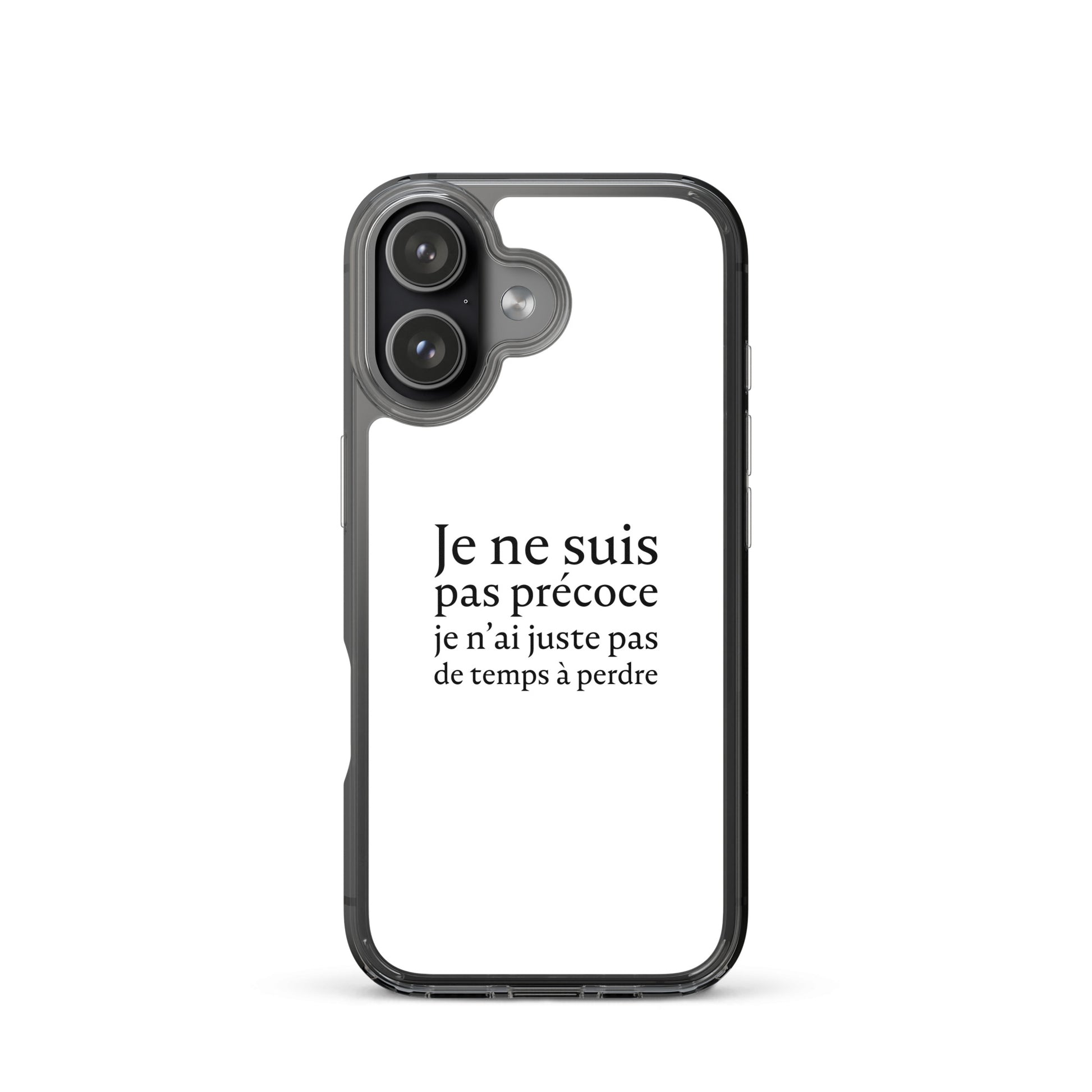 Coque iPhone Je ne suis pas précoce je n'ai juste pas de temps à perdre - Sedurro