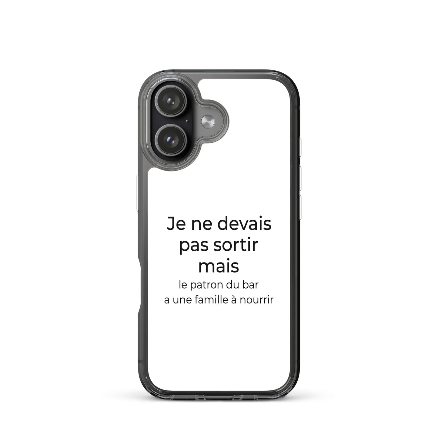 Coque iPhone Je ne devais pas sortir mais le patron du bar a une famille à nourrir - Sedurro