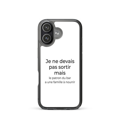 Coque iPhone Je ne devais pas sortir mais le patron du bar a une famille à nourrir - Sedurro