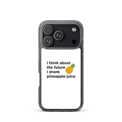 Coque iPhone I think about the future I drank pineapple juice - Sedurro